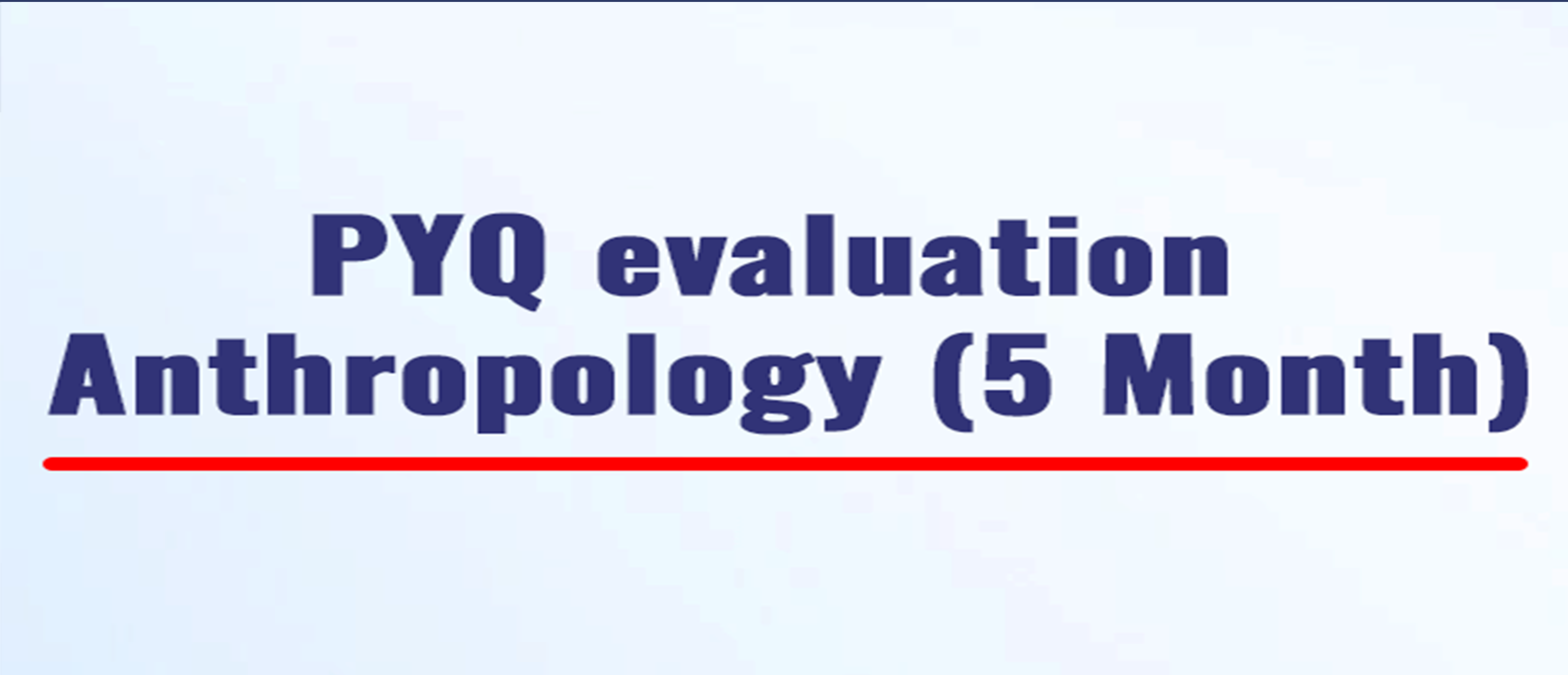 PYQ evaluation Anthropology (5 Month)